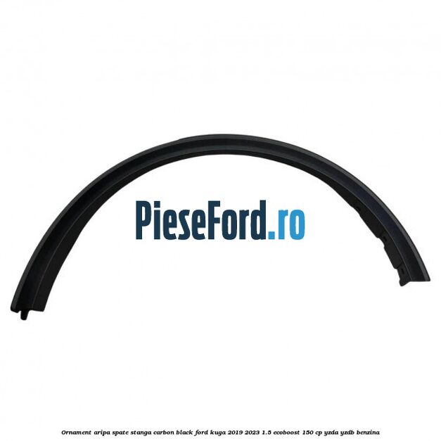 Ornament aripa spate stanga carbon black Ford Kuga 2019-2023 1.5 EcoBoost 150 cp YZDA, YZDB benzina