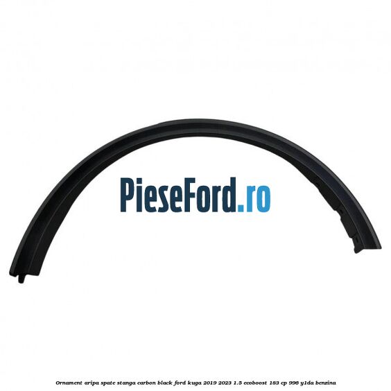 Ornament aripa spate stanga carbon black Ford Kuga 2019-2023 1.5 EcoBoost 183 cp 996, Y1DA benzina