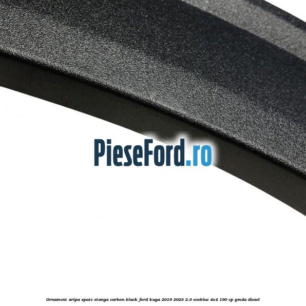 Ornament aripa spate stanga carbon black Ford Kuga 2019-2023 2.0 EcoBlue 4x4 190 cp YMDA diesel