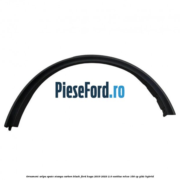 Ornament aripa spate stanga carbon black Ford Kuga 2019-2023 2.0 EcoBlue mHEV 150 cp YLDC hybrid