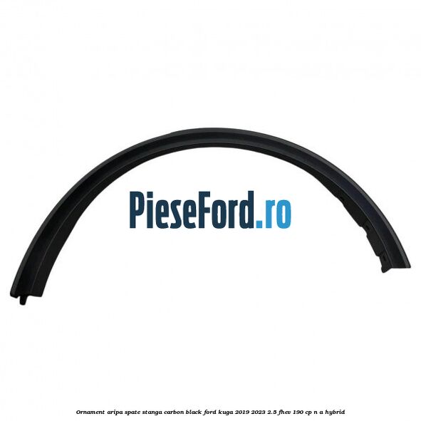 Ornament aripa spate stanga carbon black Ford Kuga 2019-2023 2.5 FHEV 190 cp n/a hybrid