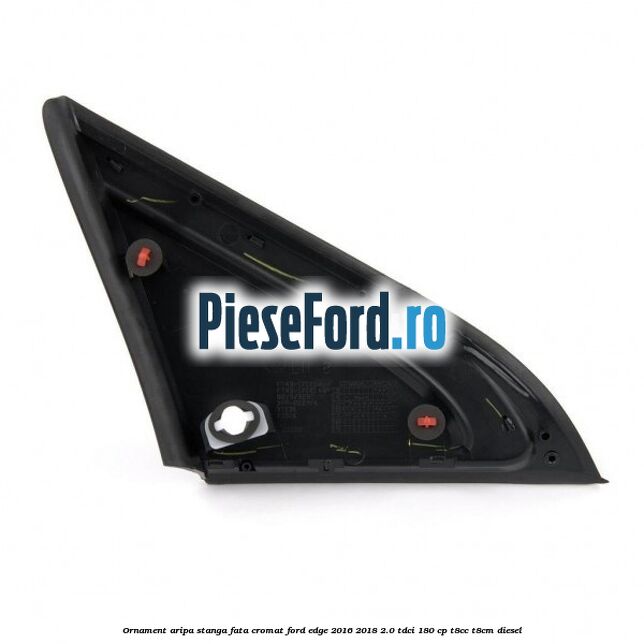 Ornament aripa stanga fata cromat Ford Edge 2016-2018 2.0 TDCi 180 cp T8CC, T8CM diesel