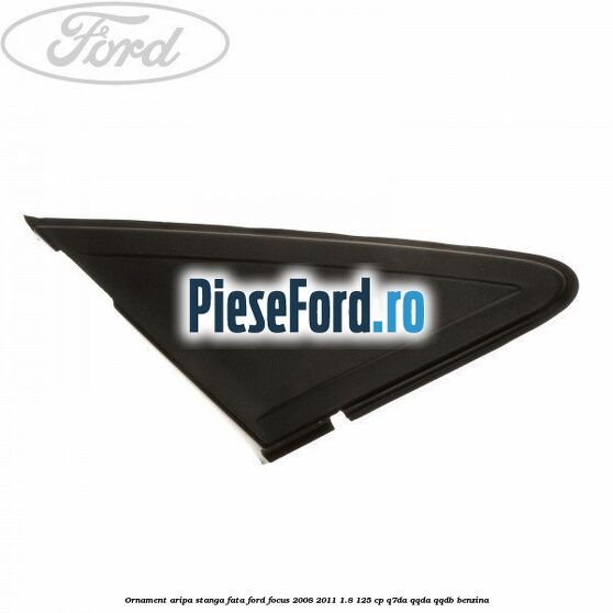Ornament aripa stanga fata Ford Focus 2008-2011 1.8 125 cp