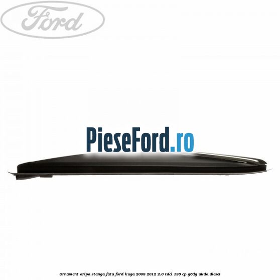 Ornament aripa stanga fata Ford Kuga 2008-2012 2.0 TDCi 136 cp G6DG, UKDA diesel