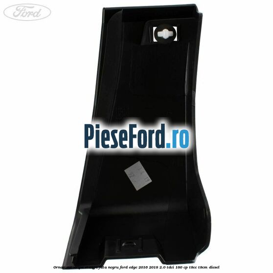 Ornament aripa stanga fata negru Ford Edge 2016-2018 2.0 TDCi 180 cp T8CC, T8CM diesel