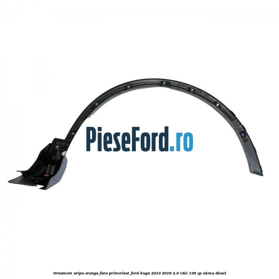 Ornament aripa stanga fata primerizat Ford Kuga 2013-2016 2.0 TDCi 136 cp UKMA diesel