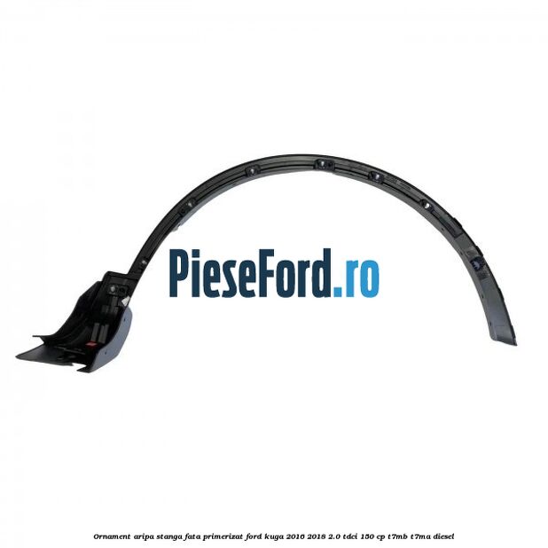 Ornament aripa stanga fata primerizat Ford Kuga 2016-2018 2.0 TDCi 150 cp Ornament aripa stanga fata primerizat Ford Kuga 2016-2018 2.0 TDCi 150 cp T7MB, T7MA diesel