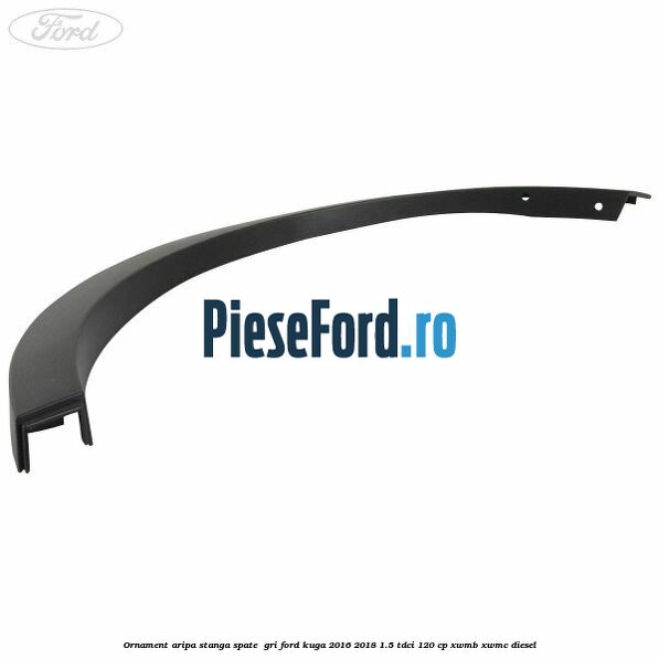 Ornament aripa stanga spate  gri Ford Kuga 2016-2018 1.5 TDCi 120 cp XWMB, XWMC diesel
