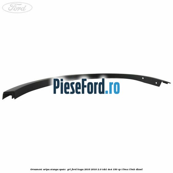 Ornament aripa stanga spate  gri Ford Kuga 2016-2018 2.0 TDCi 4x4 150 cp T7MA, T7MB diesel