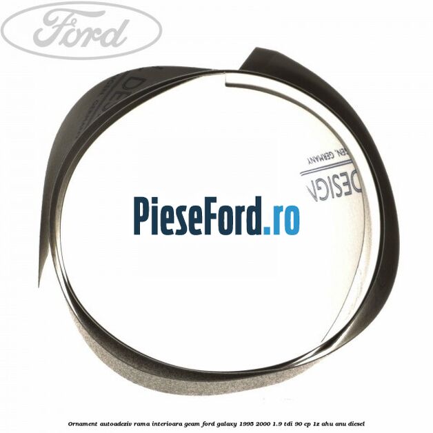 Ornament autoadeziv rama interioara geam Ford Galaxy 1995-2000 1.9 TDI 90 cp 1Z, AHU, ANU diesel