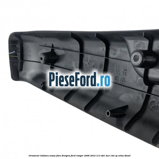 Ornament balama scaun fata dreapta Ford Ranger 2006-2012 2.5 TDCi 4x4 143 cp WLAA diesel