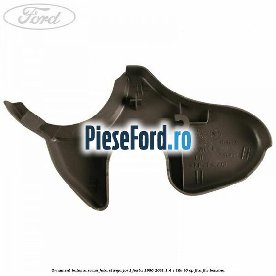 Ornament balama scaun fata stanga Ford Fiesta 1996-2001 1.4 i 16V 90 cp FHA, FHE benzina