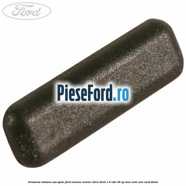 Ornament balama usa spate Ford Tourneo Courier 2014-2018 1.5 TDCi 95 cp XVCA, XVCB, XVCC, XVCD diesel