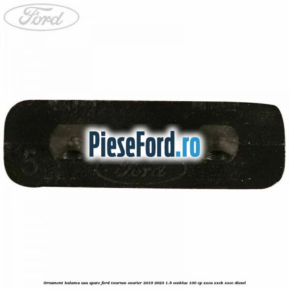 Ornament balama usa spate Ford Tourneo Courier 2019-2023 1.5 EcoBlue 100 cp XXCA, XXCB, XXCC diesel