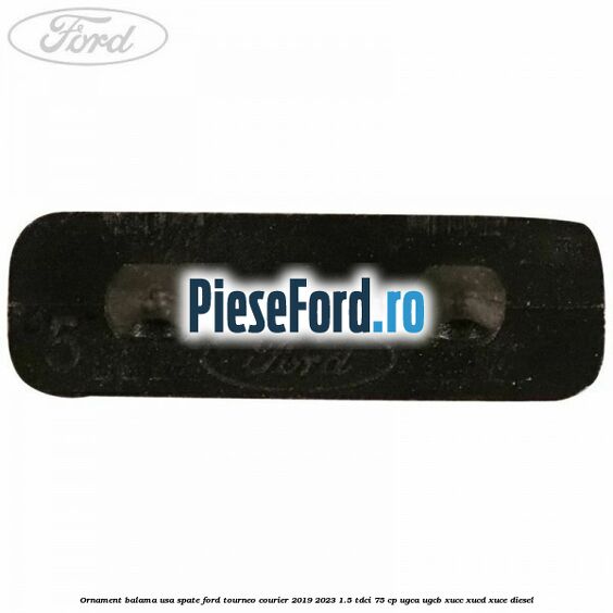 Ornament balama usa spate Ford Tourneo Courier 2019-2023 1.5 TDCi 75 cp UGCA, UGCB, XUCC, XUCD, XUCE, diesel