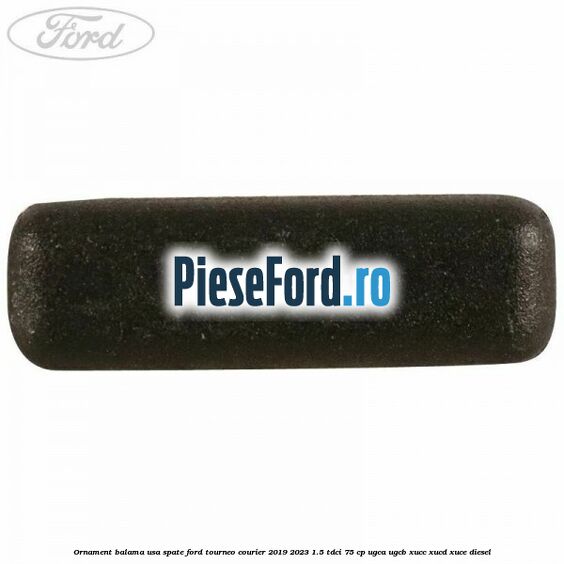 Ornament balama usa spate Ford Tourneo Courier 2019-2023 1.5 TDCi 75 cp UGCA, UGCB, XUCC, XUCD, XUCE, diesel