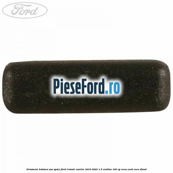 Ornament balama usa spate Ford Transit Courier 2019-2023 1.5 EcoBlue 100 cp XXCA, XXCB, XXCC diesel
