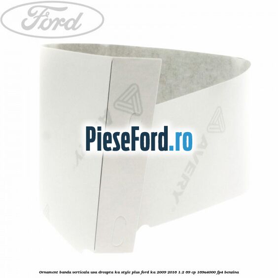 Ornament banda verticala usa dreapta KA Style PLUS Ford Ka 2009-2016 1.2 69 cp 169A4000, FP4 benzina