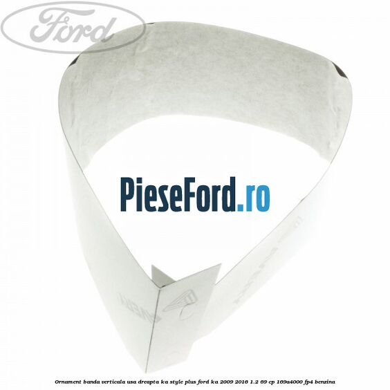 Ornament banda verticala usa dreapta KA Style PLUS Ford Ka 2009-2016 1.2 69 cp 169A4000, FP4 benzina