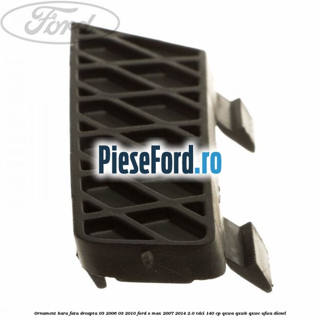 Ornament bara fata dreapta 03/2006-03/2010 Ford S-Max 2007-2014 2.0 TDCi 140 cp QXWA, QXWB, QXWC, UFWA diesel