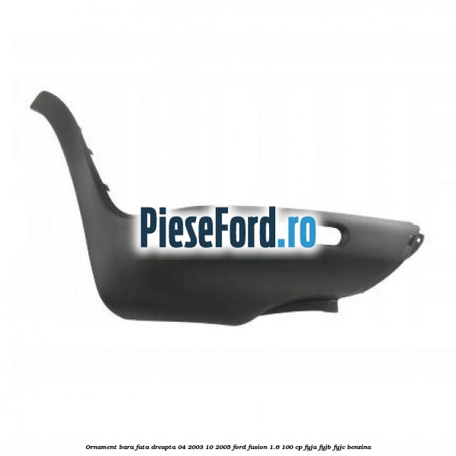 Ornament bara fata dreapta 04/2003-10/2005 Ford Fusion 1.6 100 cp FYJA, FYJB, FYJC benzina