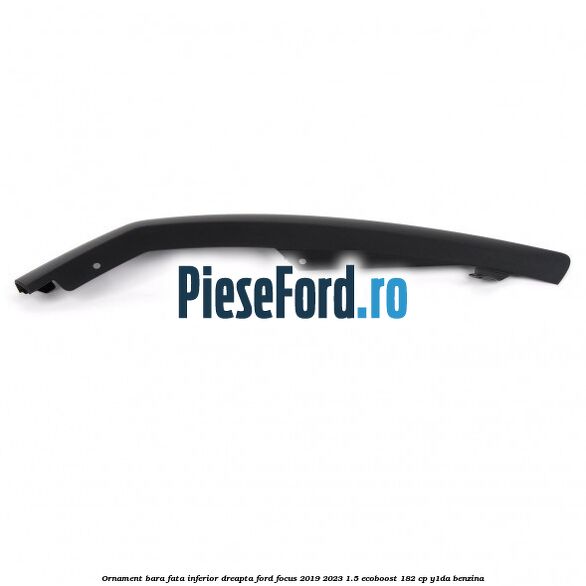 Ornament bara fata inferior dreapta Ford Focus 2019-2023 1.5 EcoBoost 182 cp Y1DA benzina