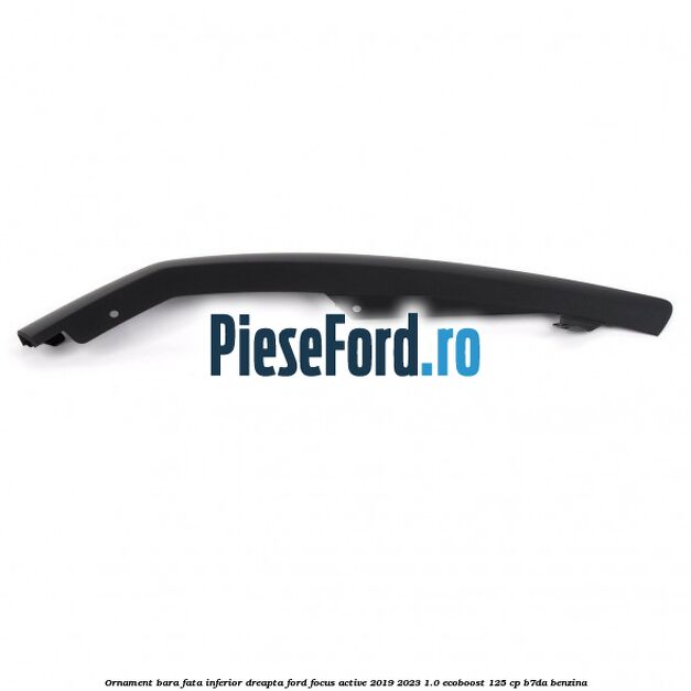 Ornament bara fata inferior dreapta Ford Focus Active 2019-2023 1.0 EcoBoost 125 cp Ornament bara fata inferior dreapta Ford Focus Active 2019-2023 1.0 EcoBoost 125 cp B7DA benzina