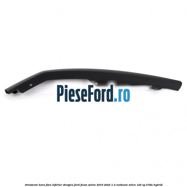 Ornament bara fata inferior dreapta Ford Focus Active 2019-2023 1.0 EcoBoost mHEV 125 cp B7DA Hybrid