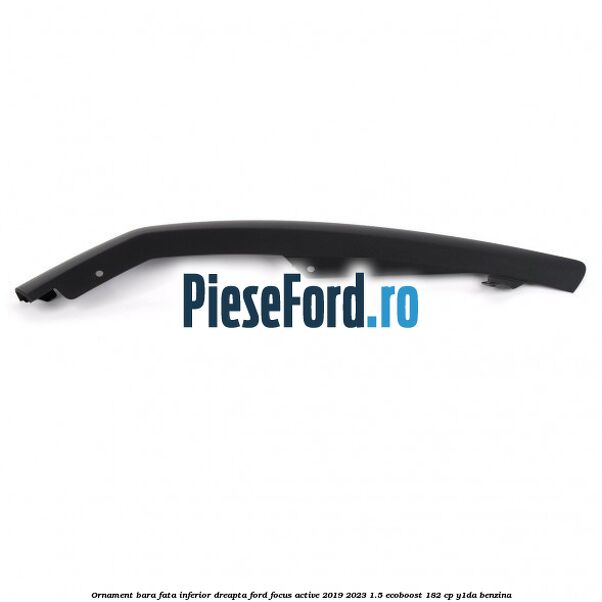 Ornament bara fata inferior dreapta Ford Focus Active 2019-2023 1.5 EcoBoost 182 cp Y1DA benzina