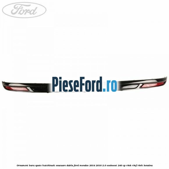 Ornament bara spate hatchback evacuare dubla Ford Mondeo 2014-2018 2.0 EcoBoost 240 cp R9CB, R9CF, R9CH benzina