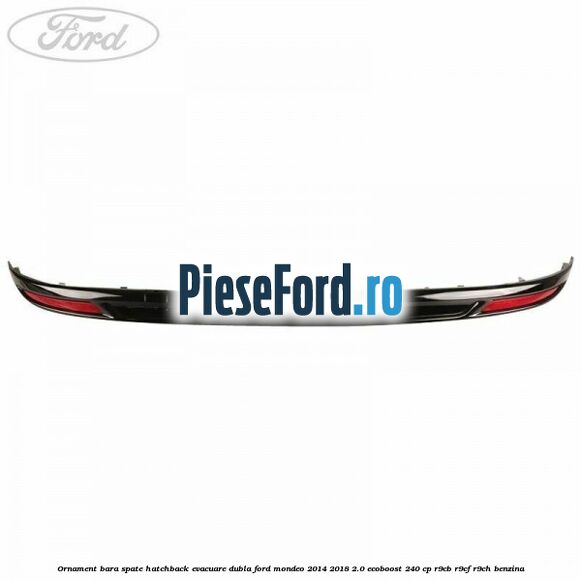 Ornament bara spate hatchback evacuare dubla Ford Mondeo 2014-2018 2.0 EcoBoost 240 cp R9CB, R9CF, R9CH benzina