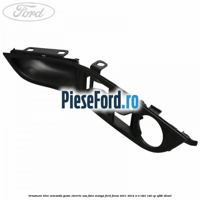 Ornament bloc comanda geam electric usa fata stanga Ford Focus 2011-2014 2.0 TDCi 140 cp UFDB diesel