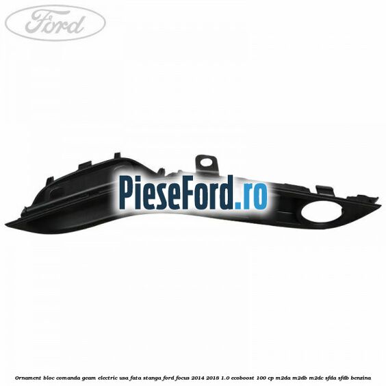 Ornament bloc comanda geam electric usa fata stanga Ford Focus 2014-2018 1.0 EcoBoost 100 cp M2DA, M2DB, M2DC, SFDA, SFDB benzina