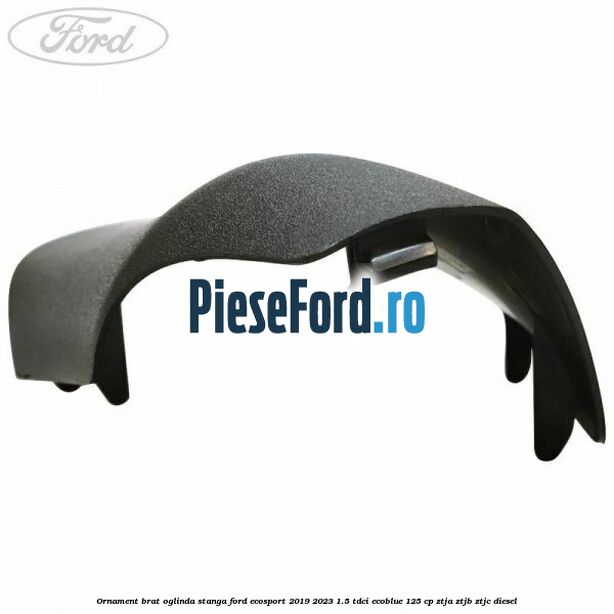 Ornament brat oglinda stanga Ford EcoSport 2019-2023 1.5 TDCi EcoBlue 125 cp ZTJA, ZTJB, ZTJC diesel