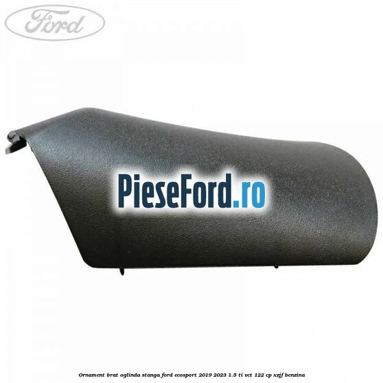 Ornament brat oglinda stanga Ford EcoSport 2019-2023 1.5 Ti-VCT 122 cp Ornament brat oglinda stanga Ford EcoSport 2019-2023 1.5 Ti-VCT 122 cp XZJF benzina
