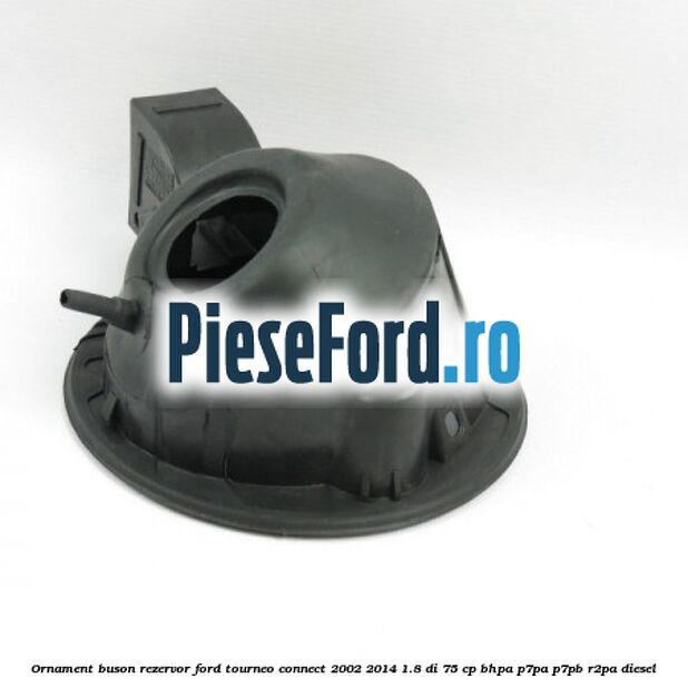 Ornament buson rezervor Ford Tourneo Connect 2002-2014 1.8 Di 75 cp Ornament buson rezervor Ford Tourneo Connect 2002-2014 1.8 Di 75 cp BHPA, P7PA, P7PB, R2PA diesel