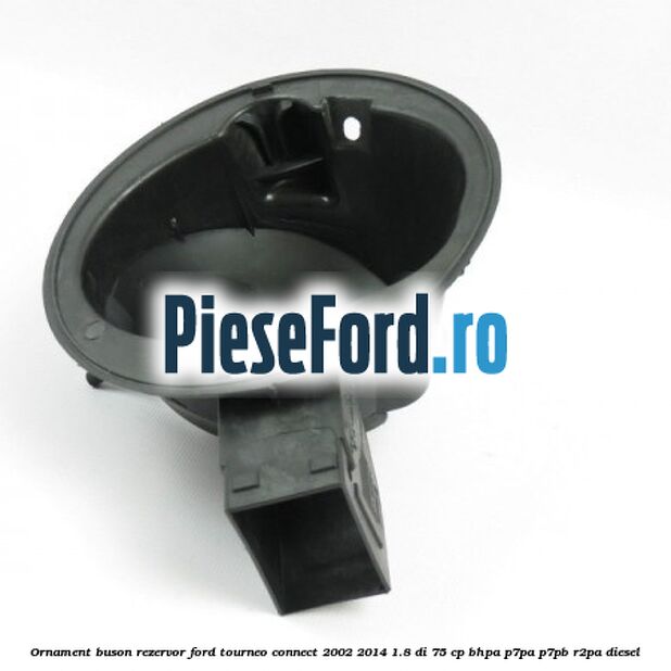 Ornament buson rezervor Ford Tourneo Connect 2002-2014 1.8 Di 75 cp Ornament buson rezervor Ford Tourneo Connect 2002-2014 1.8 Di 75 cp BHPA, P7PA, P7PB, R2PA diesel