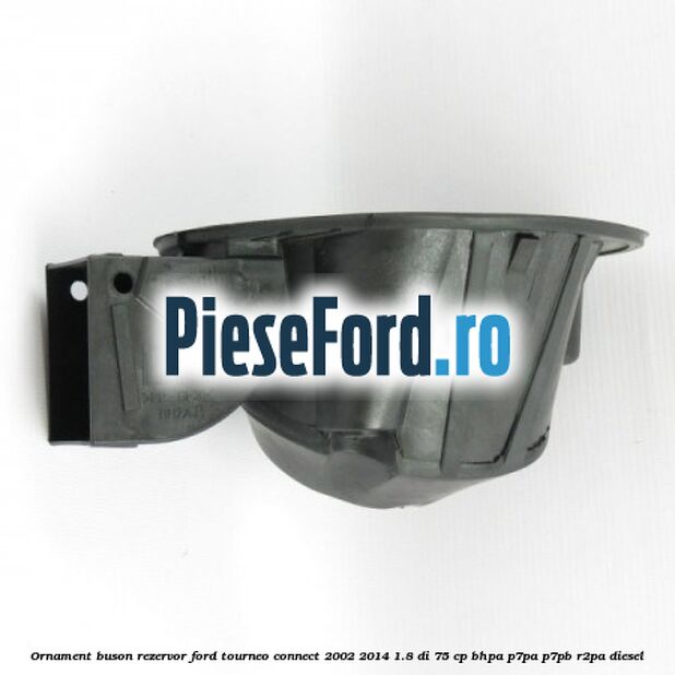 Ornament buson rezervor Ford Tourneo Connect 2002-2014 1.8 Di 75 cp Ornament buson rezervor Ford Tourneo Connect 2002-2014 1.8 Di 75 cp BHPA, P7PA, P7PB, R2PA diesel