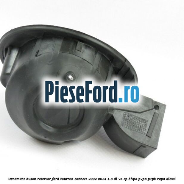 Ornament buson rezervor Ford Tourneo Connect 2002-2014 1.8 Di 75 cp Ornament buson rezervor Ford Tourneo Connect 2002-2014 1.8 Di 75 cp BHPA, P7PA, P7PB, R2PA diesel