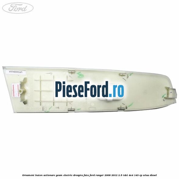 Ornament buton actionare geam electric dreapta fata Ford Ranger 2006-2012 2.5 TDCi 4x4 143 cp WLAA diesel