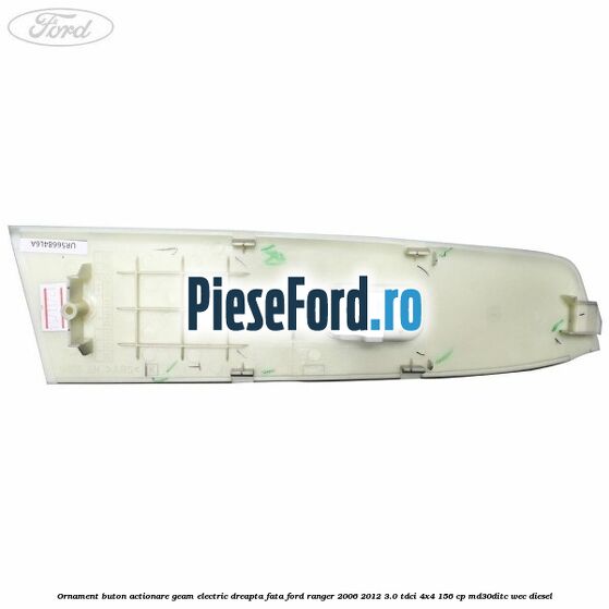 Ornament buton actionare geam electric dreapta fata Ford Ranger 2006-2012 3.0 TDCi 4x4 156 cp Ornament buton actionare geam electric dreapta fata Ford Ranger 2006-2012 3.0 TDCi 4x4 156 cp MD30DITC, WEC diesel