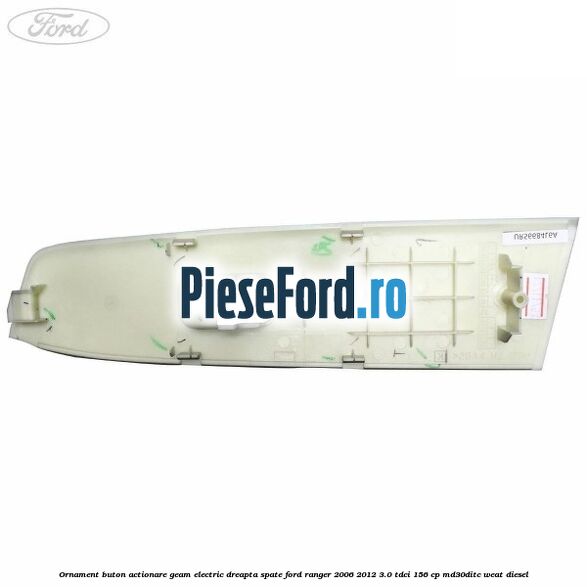 Ornament buton actionare geam electric dreapta spate Ford Ranger 2006-2012 3.0 TDCi 156 cp MD30DITC, WEAT diesel
