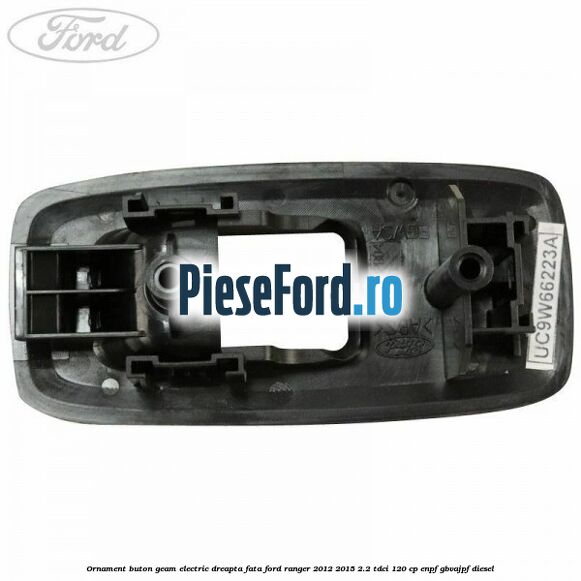 Ornament buton geam electric dreapta fata Ford Ranger 2012-2015 2.2 TDCi 120 cp ENPF, GBVAJPF diesel