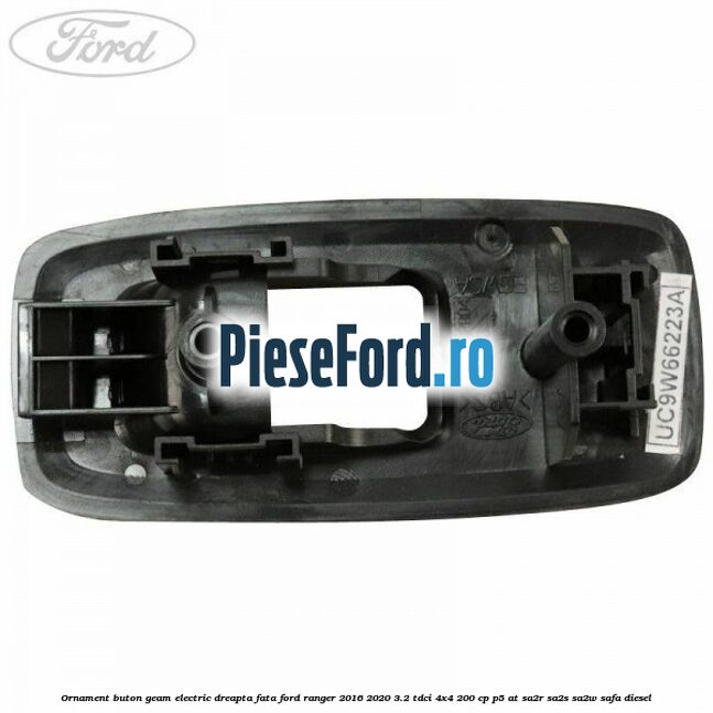 Ornament buton geam electric dreapta fata Ford Ranger 2016-2020 3.2 TDCi 4x4 200 cp P5-AT, SA2R, SA2S, SA2W, SAFA diesel