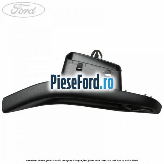 Ornament buton geam electric usa spate dreapta Ford Focus 2011-2014 2.0 TDCi 136 cp UKDB diesel