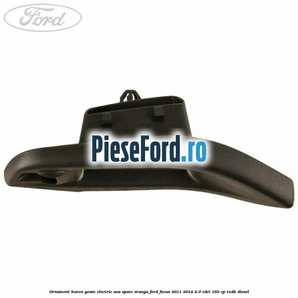 Ornament buton geam electric usa spate stanga Ford Focus 2011-2014 2.0 TDCi 163 cp TXDB diesel
