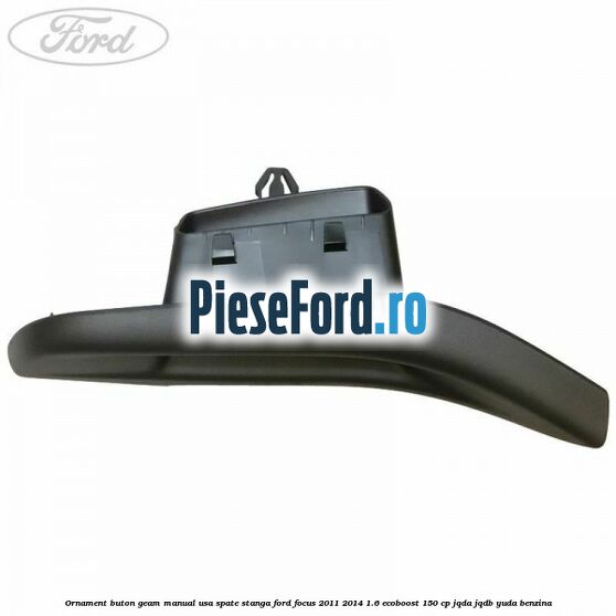 Ornament buton geam manual usa spate stanga Ford Focus 2011-2014 1.6 EcoBoost 150 cp JQDA, JQDB, YUDA benzina