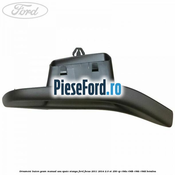 Ornament buton geam manual usa spate stanga Ford Focus 2011-2014 2.0 ST 250 cp R9DA, R9DB, R9DC, R9DD benzina