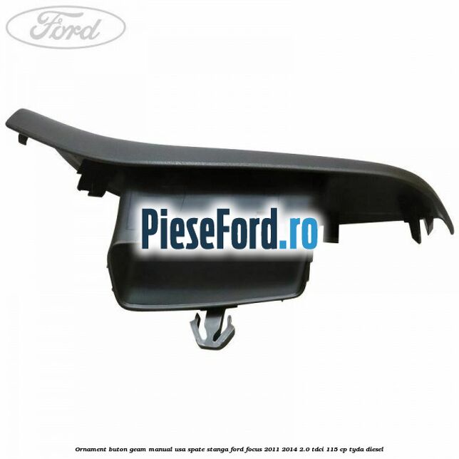 Ornament buton geam manual usa spate stanga Ford Focus 2011-2014 2.0 TDCi 115 cp TYDA diesel
