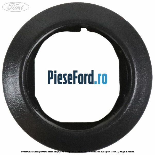 Ornament buton pornire start stop Ford EcoSport 2013-2018 1.0 EcoBoost 125 cp M1JC, M1JJ, M1JU benzina